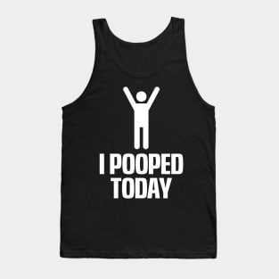 I Pooped Today Tank Top